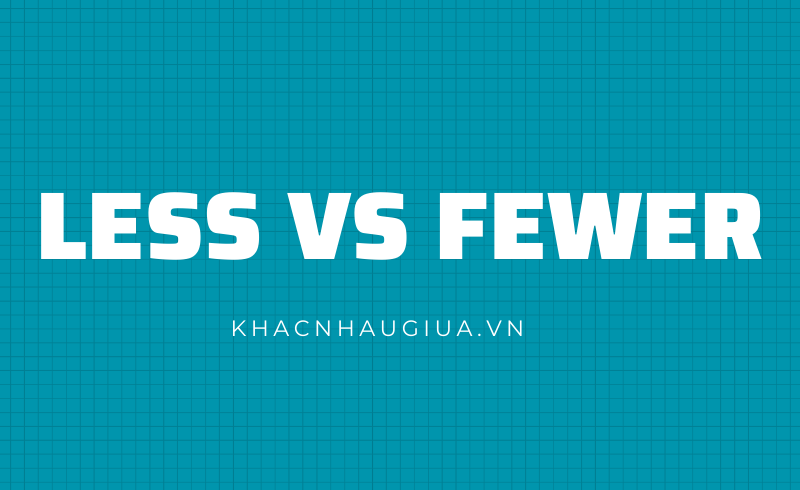Khác nhau giữa Less và Fewer