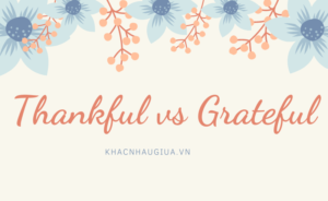 Khác nhau giữa Thankful và Grateful