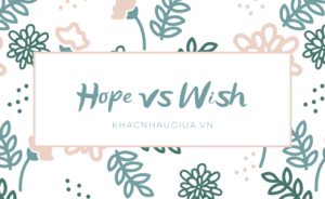 Khác nhau giữa Hope và Wish