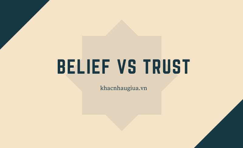 khác nhau giữa believe và trust
