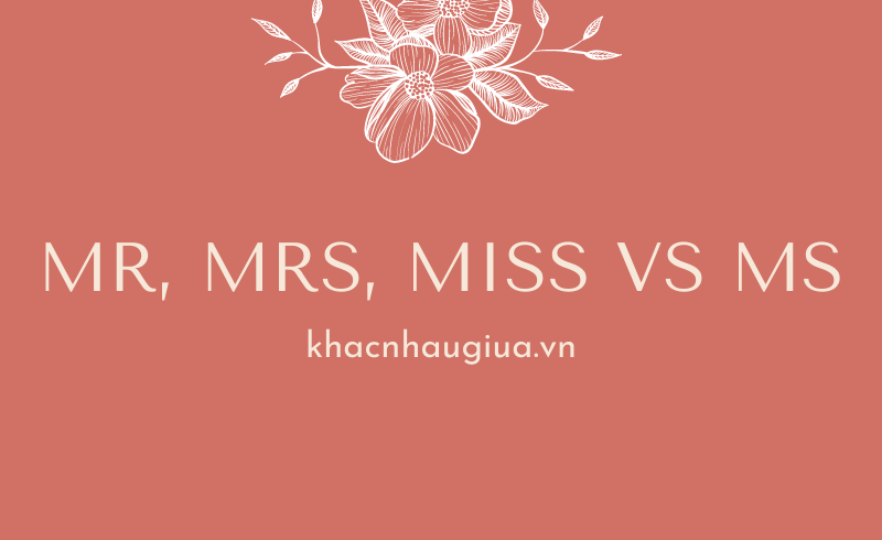 Khác nhau giữa Mr, Mrs, Miss và Ms 