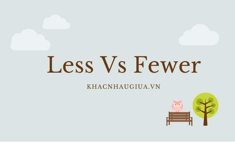 khác nhau giữa less và fewer