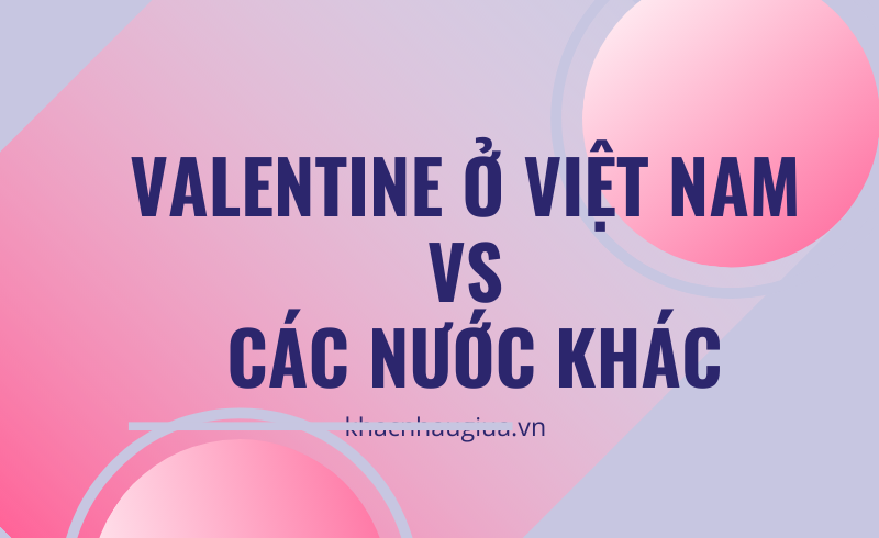 khác nhau giữa valentine Vietnam và các nước