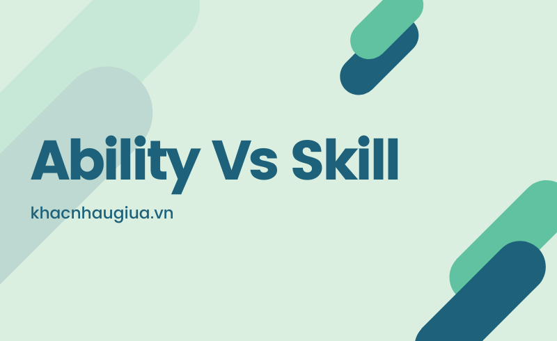 Khác nhau giữa Ability vàSkill