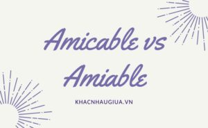 Khác nhau giữa Amicable và Amiable