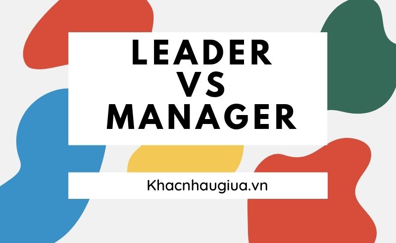 khác nhau giữa leader và manager