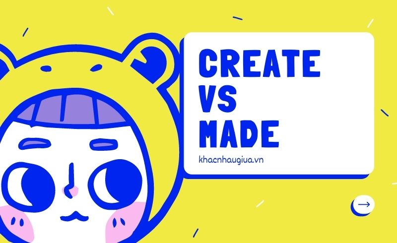 Khác nhau giữa Create và Made