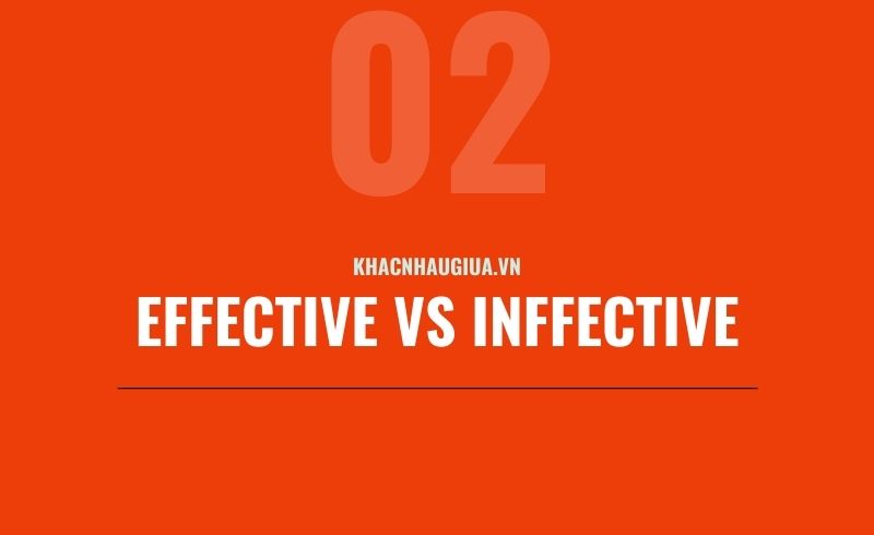 Khác nhau giữa Effective và Ineffective
