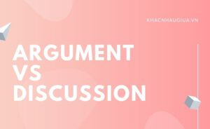 Khác nhau giữa Argument và Discussion