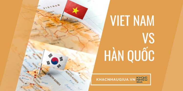 Việt Nam và Hàn Quốc sự khác nhau