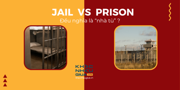 phân biệt và cách sử dụng jail và prison