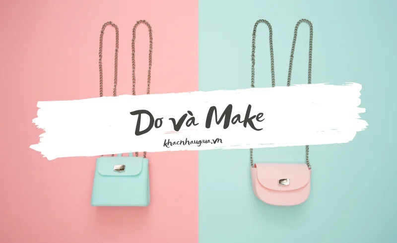 khac nhau giữa do và make