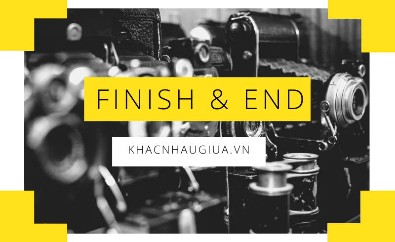 Khác nhau giữa Finish và end