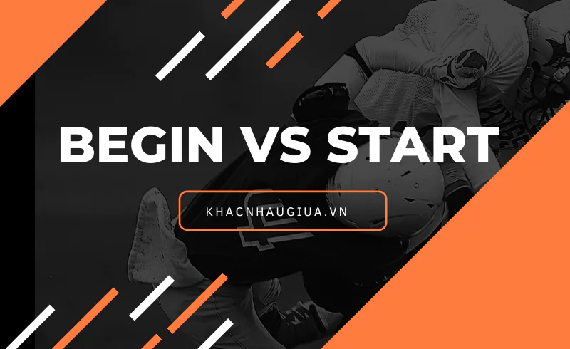 khác nhau giữa begin và start