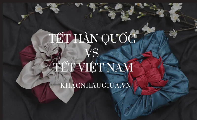 khác nhau giữa tết hàn quốc và tết việt nam