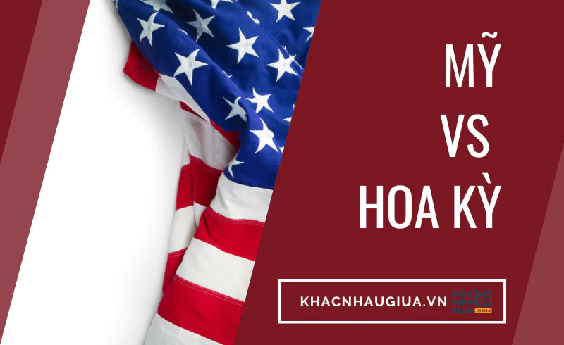 khác nhau giữa Mỹ và Hoa Kỳ